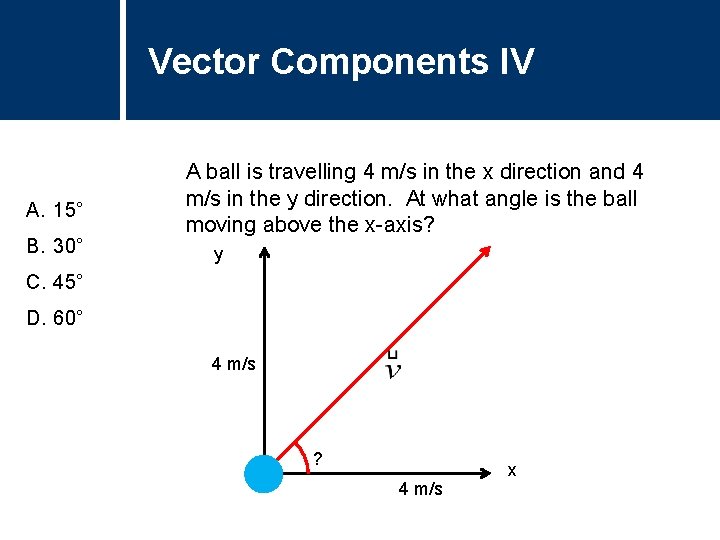 Vector Components IV Question Title A. 15° B. 30° A ball is travelling 4