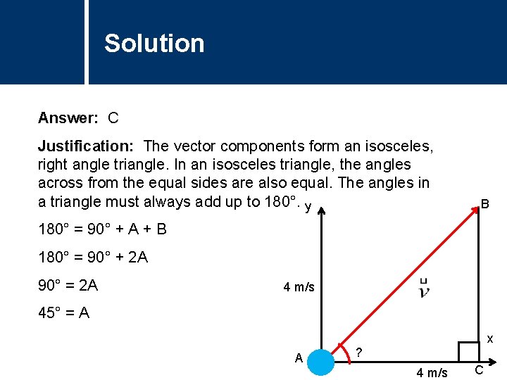 Solution Comments Answer: C Justification: The vector components form an isosceles, right angle triangle.