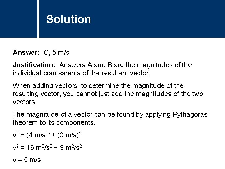 Solution Comments Answer: C, 5 m/s Justification: Answers A and B are the magnitudes