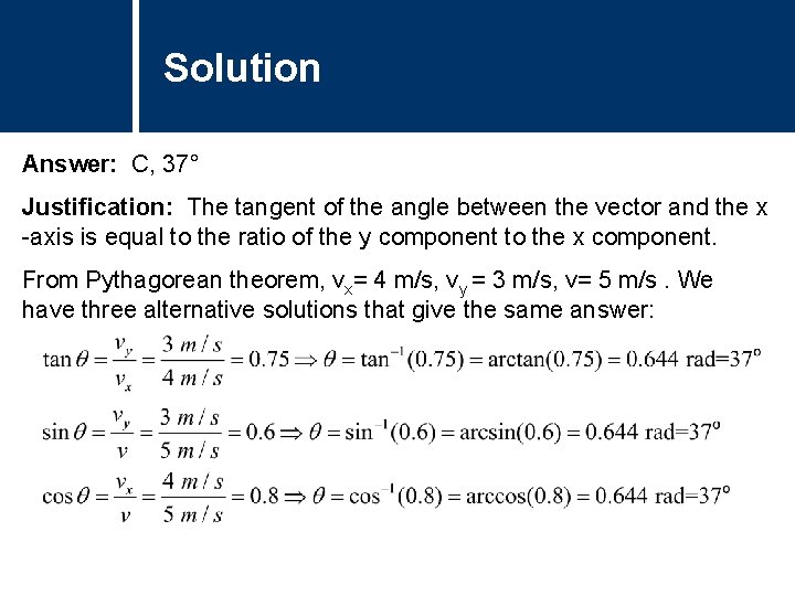 Solution Comments Answer: C, 37° Justification: The tangent of the angle between the vector