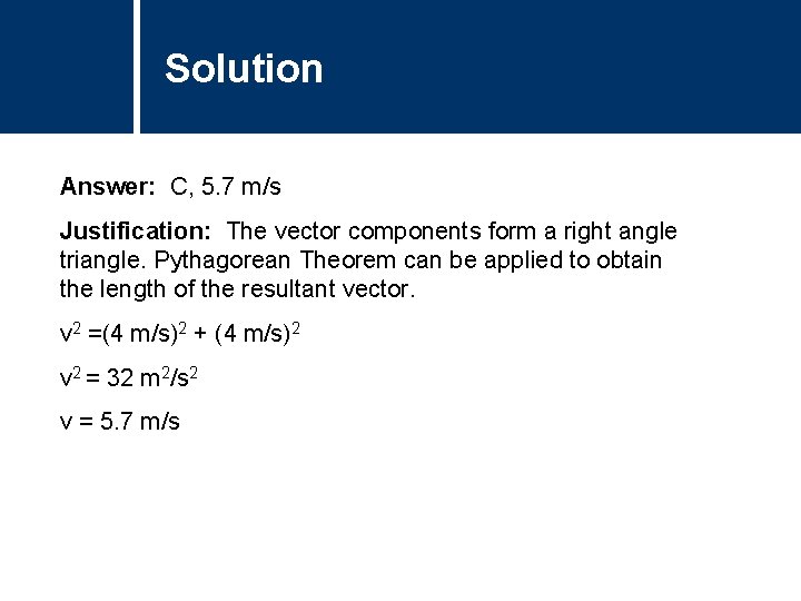 Solution Comments Answer: C, 5. 7 m/s Justification: The vector components form a right