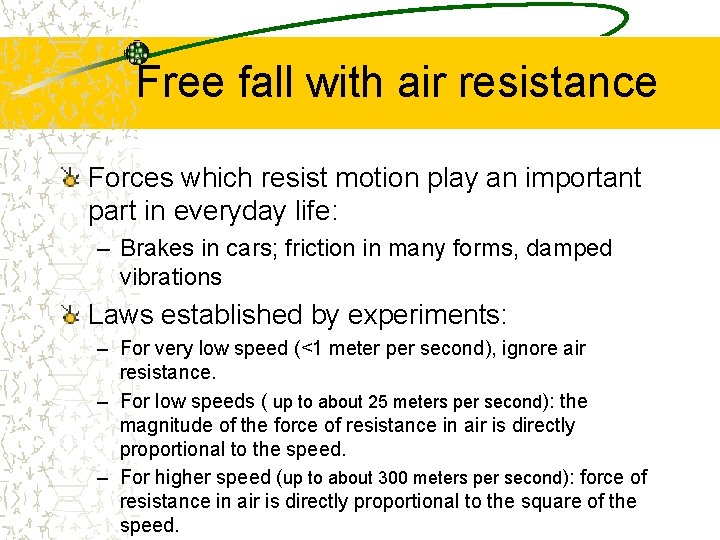 Free fall with air resistance Forces which resist motion play an important part in