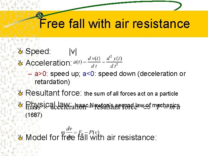 Free fall with air resistance Speed: |v| Acceleration: – a>0: speed up; a<0: speed