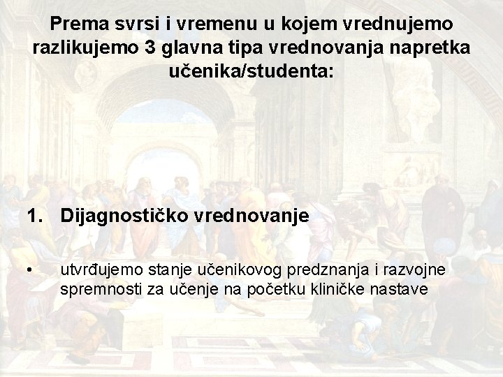 Prema svrsi i vremenu u kojem vrednujemo razlikujemo 3 glavna tipa vrednovanja napretka učenika/studenta: