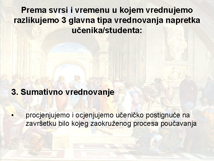 Prema svrsi i vremenu u kojem vrednujemo razlikujemo 3 glavna tipa vrednovanja napretka učenika/studenta: