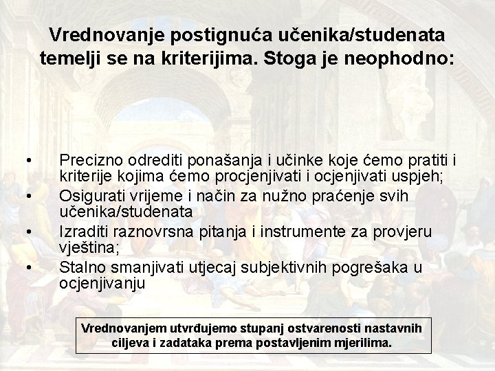 Vrednovanje postignuća učenika/studenata temelji se na kriterijima. Stoga je neophodno: • • Precizno odrediti