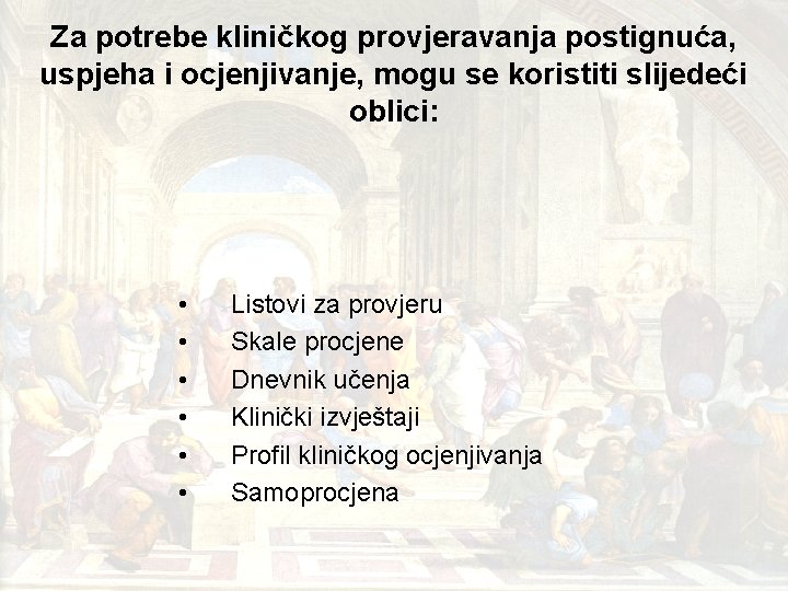 Za potrebe kliničkog provjeravanja postignuća, uspjeha i ocjenjivanje, mogu se koristiti slijedeći oblici: •