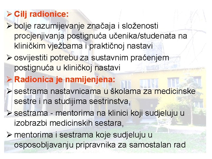 Ø Cilj radionice: Ø bolje razumijevanje značaja i složenosti procjenjivanja postignuća učenika/studenata na kliničkim Ø Cilj radionice: Ø bolje razumijevanje značaja i složenosti procjenjivanja postignuća učenika/studenata na kliničkim