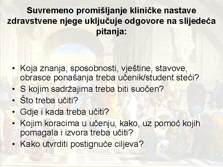 Suvremeno promišljanje kliničke nastave zdravstvene njege uključuje odgovore na slijedeća pitanja: • Koja znanja, Suvremeno promišljanje kliničke nastave zdravstvene njege uključuje odgovore na slijedeća pitanja: • Koja znanja,