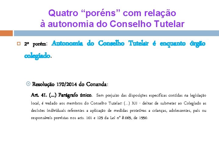 Quatro “poréns” com relação à autonomia do Conselho Tutelar 2º porém: colegiado. Autonomia do