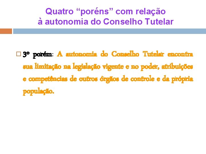 Quatro “poréns” com relação à autonomia do Conselho Tutelar 3º porém: A autonomia do