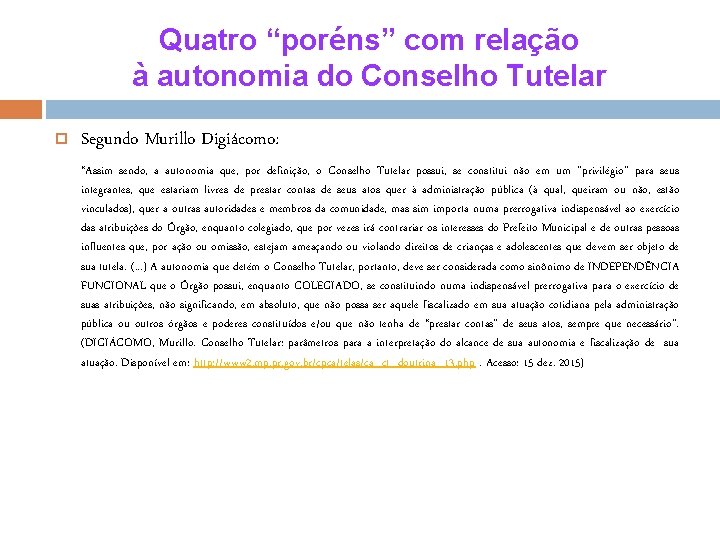 Quatro “poréns” com relação à autonomia do Conselho Tutelar Segundo Murillo Digiácomo: “Assim sendo,