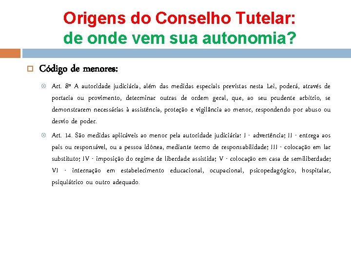 Origens do Conselho Tutelar: de onde vem sua autonomia? Código de menores: Art. 8º