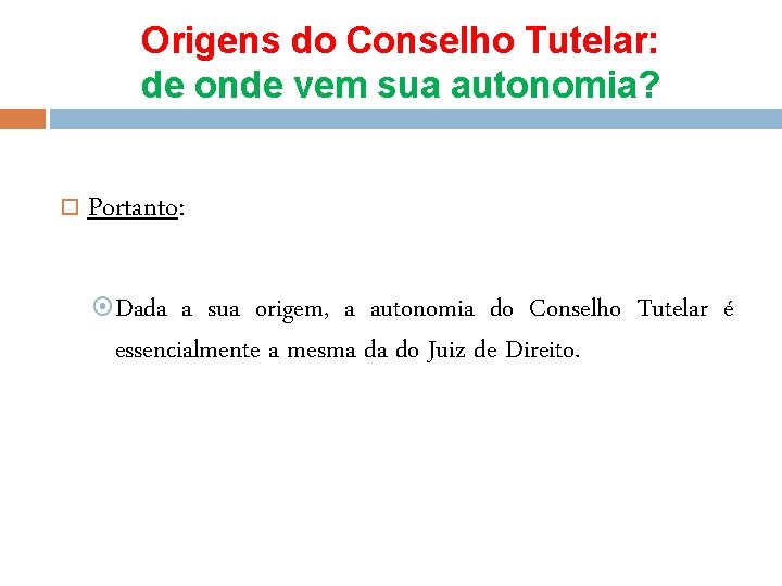 Origens do Conselho Tutelar: de onde vem sua autonomia? Portanto: Dada a sua origem,