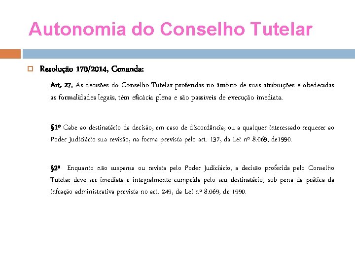 Autonomia do Conselho Tutelar Resolução 170/2014, Conanda: Art. 27. As decisões do Conselho Tutelar