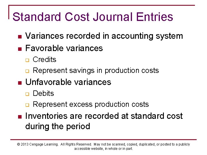 Standard Cost Journal Entries n n Variances recorded in accounting system Favorable variances q