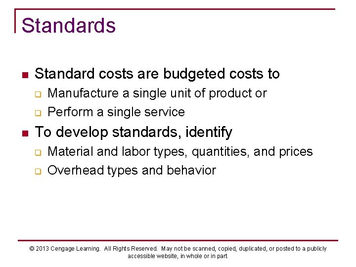 Standards n Standard costs are budgeted costs to q q n Manufacture a single