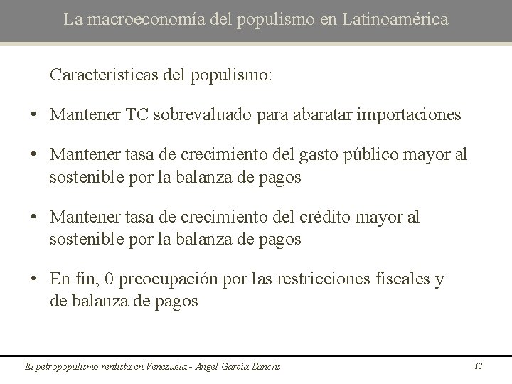 La macroeconomía del populismo en Latinoamérica Características del populismo: • Mantener TC sobrevaluado para