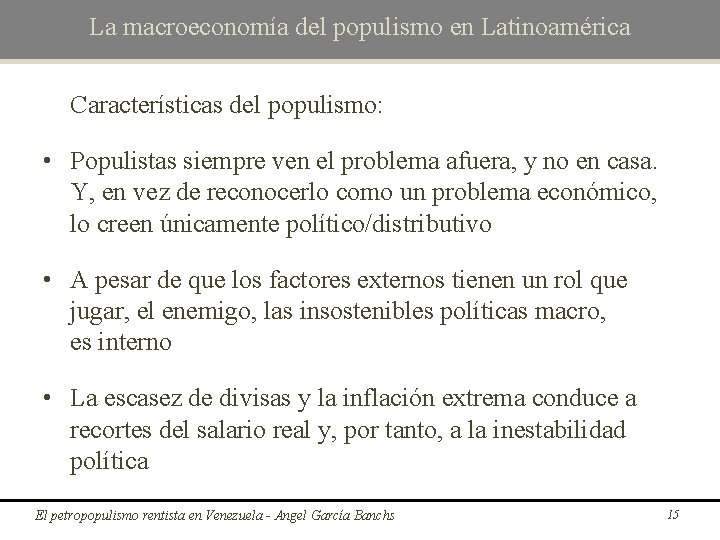 La macroeconomía del populismo en Latinoamérica Características del populismo: • Populistas siempre ven el