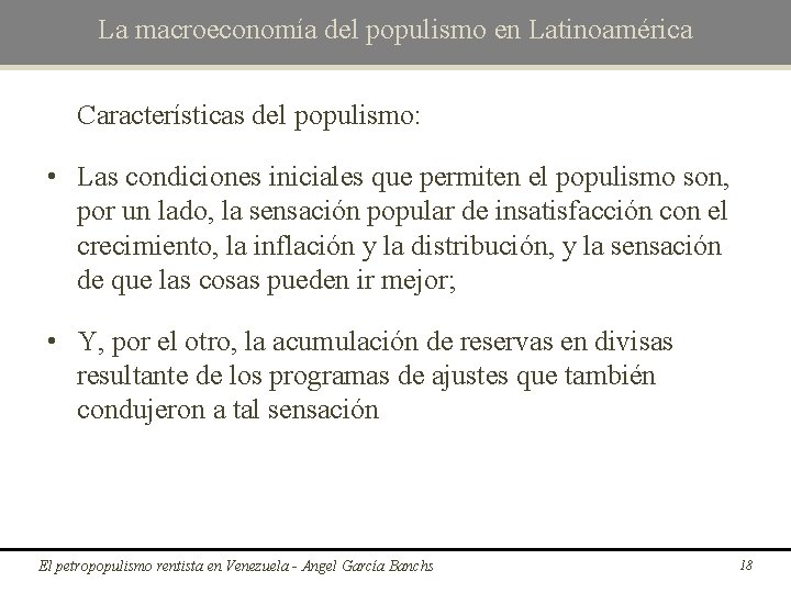 La macroeconomía del populismo en Latinoamérica Características del populismo: • Las condiciones iniciales que