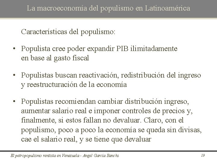 La macroeconomía del populismo en Latinoamérica Características del populismo: • Populista cree poder expandir