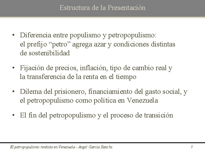 Estructura de la Presentación • Diferencia entre populismo y petropopulismo: el prefijo “petro” agrega