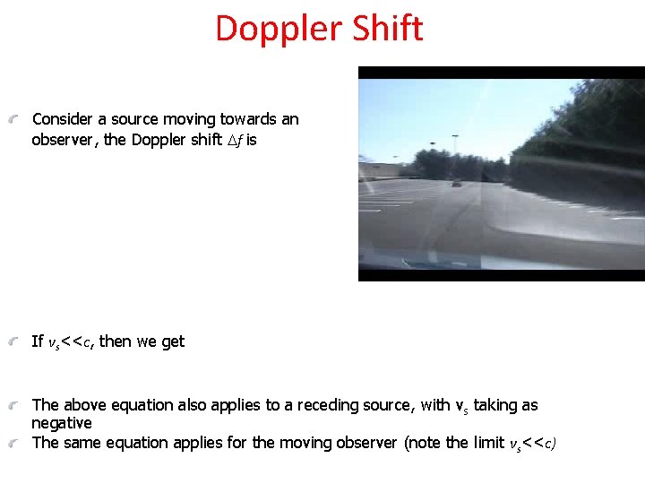 Doppler Shift Consider a source moving towards an observer, the Doppler shift f is