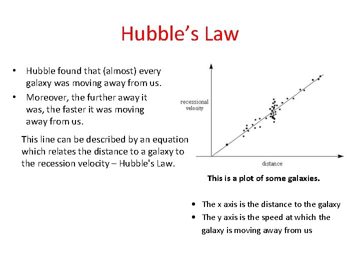 Hubble’s Law • Hubble found that (almost) every galaxy was moving away from us.
