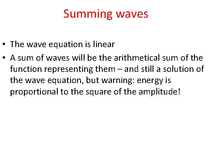 Summing waves • The wave equation is linear • A sum of waves will