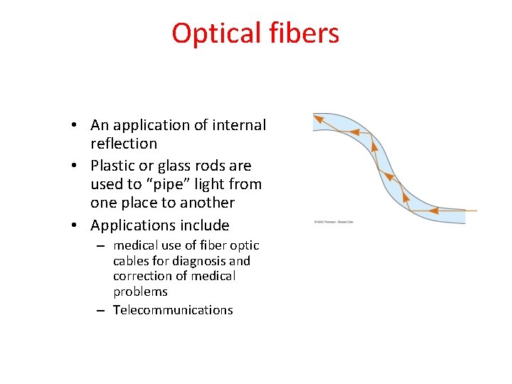 Optical fibers • An application of internal reflection • Plastic or glass rods are