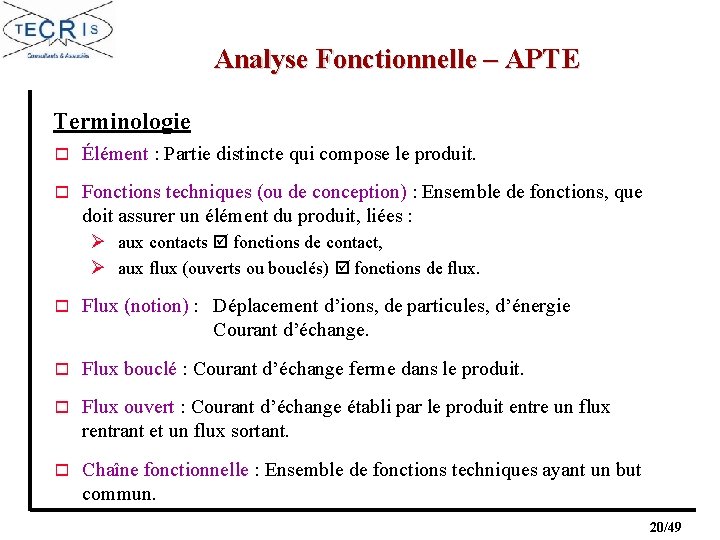 Analyse Fonctionnelle – APTE Terminologie o Élément : Partie distincte qui compose le produit.