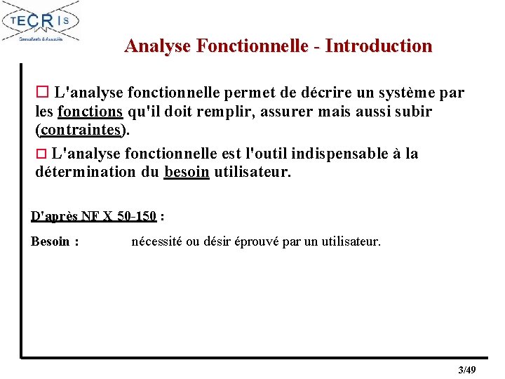 Analyse Fonctionnelle - Introduction o L'analyse fonctionnelle permet de décrire un système par les