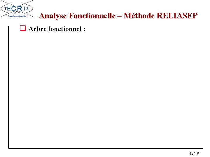 Analyse Fonctionnelle – Méthode RELIASEP q Arbre fonctionnel : 42/49 