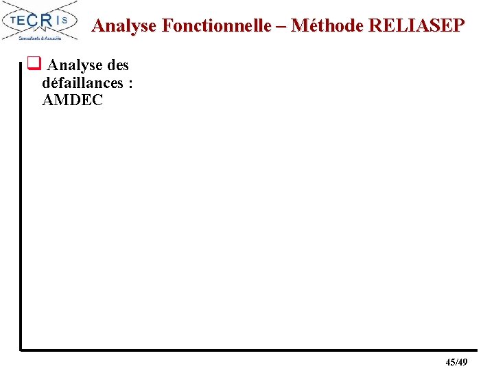 Analyse Fonctionnelle – Méthode RELIASEP q Analyse des défaillances : AMDEC 45/49 