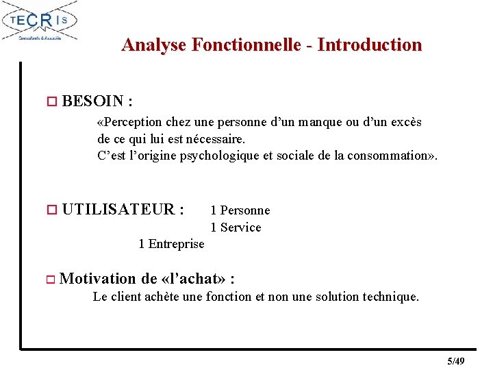 Analyse Fonctionnelle - Introduction o BESOIN : «Perception chez une personne d’un manque ou