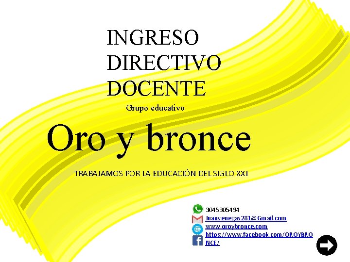 INGRESO DIRECTIVO DOCENTE Grupo educativo Oro y bronce TRABAJAMOS POR LA EDUCACIÓN DEL SIGLO