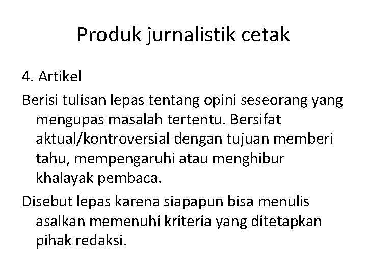 Produk jurnalistik cetak 4. Artikel Berisi tulisan lepas tentang opini seseorang yang mengupas masalah