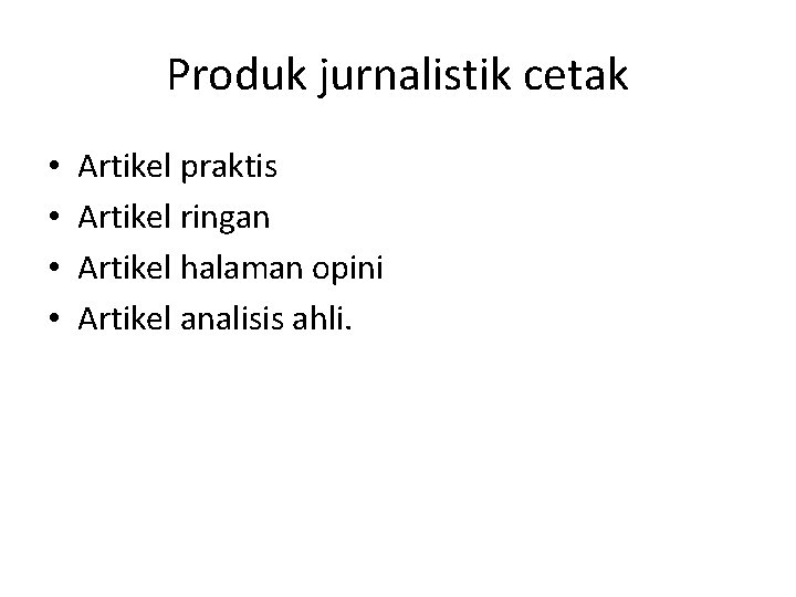 Produk jurnalistik cetak • • Artikel praktis Artikel ringan Artikel halaman opini Artikel analisis