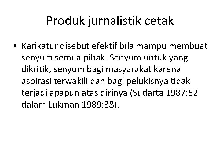 Produk jurnalistik cetak • Karikatur disebut efektif bila mampu membuat senyum semua pihak. Senyum