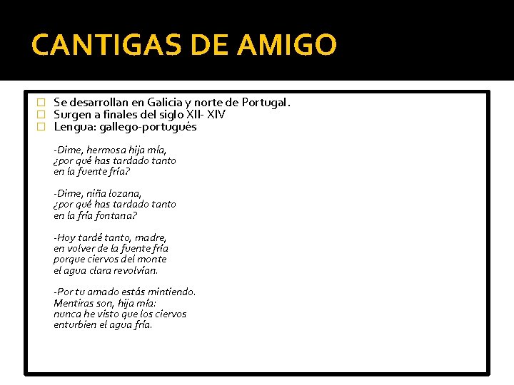 CANTIGAS DE AMIGO � � � Se desarrollan en Galicia y norte de Portugal.