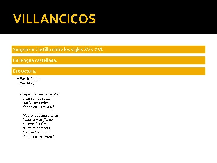 VILLANCICOS Surgen en Castilla entre los siglos XV y XVI. En lengua castellana. Estructura: