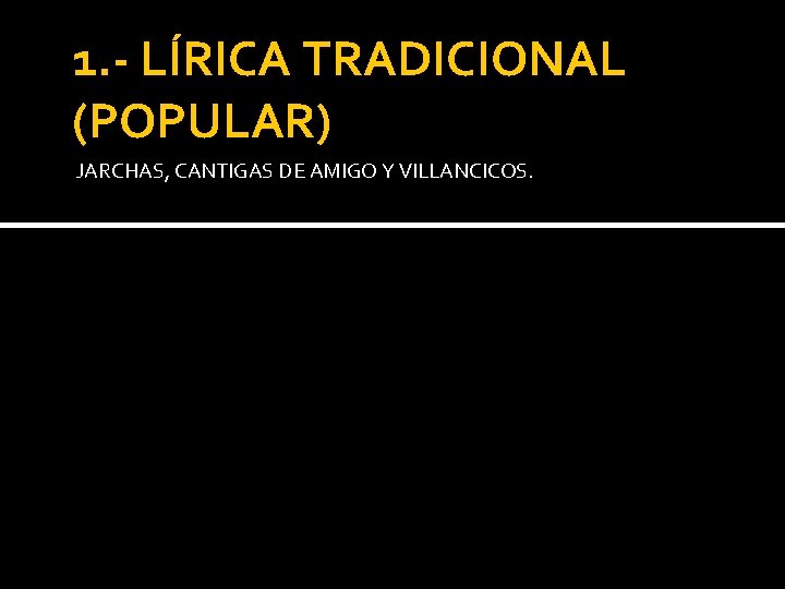 1. - LÍRICA TRADICIONAL (POPULAR) JARCHAS, CANTIGAS DE AMIGO Y VILLANCICOS. 