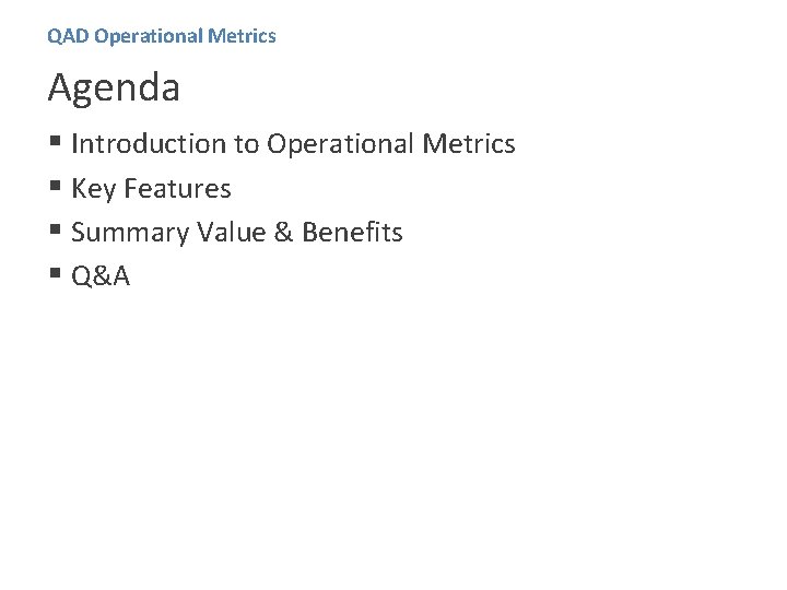 QAD Operational Metrics Agenda § Introduction to Operational Metrics § Key Features § Summary