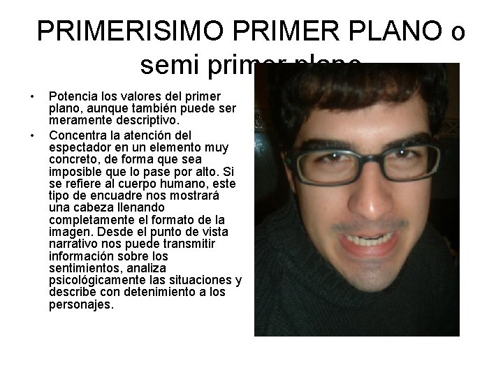 PRIMERISIMO PRIMER PLANO o semi primer plano • • Potencia los valores del primer