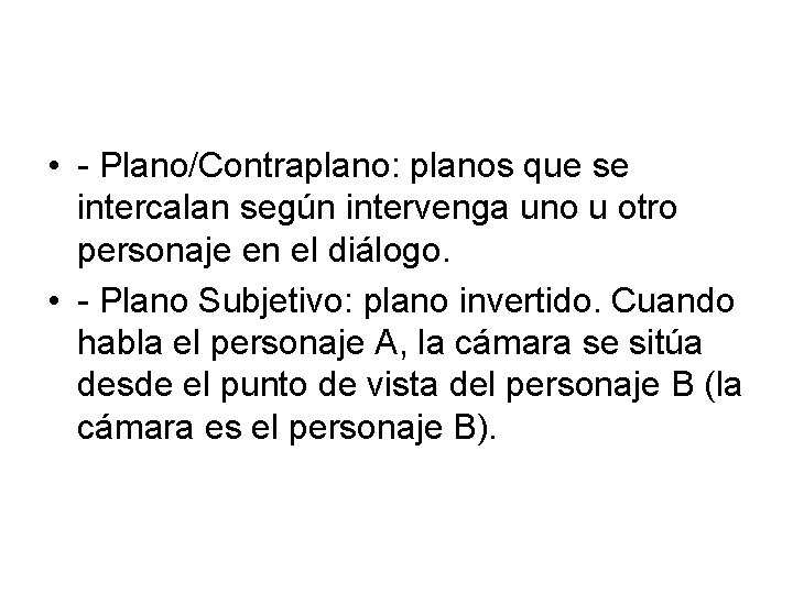  • Plano/Contraplano: planos que se intercalan según intervenga uno u otro personaje en