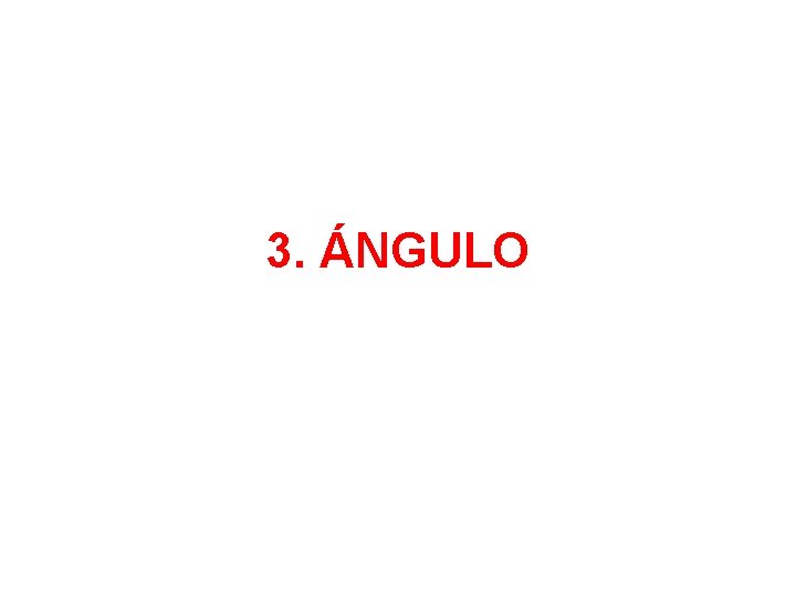 3. ÁNGULO 