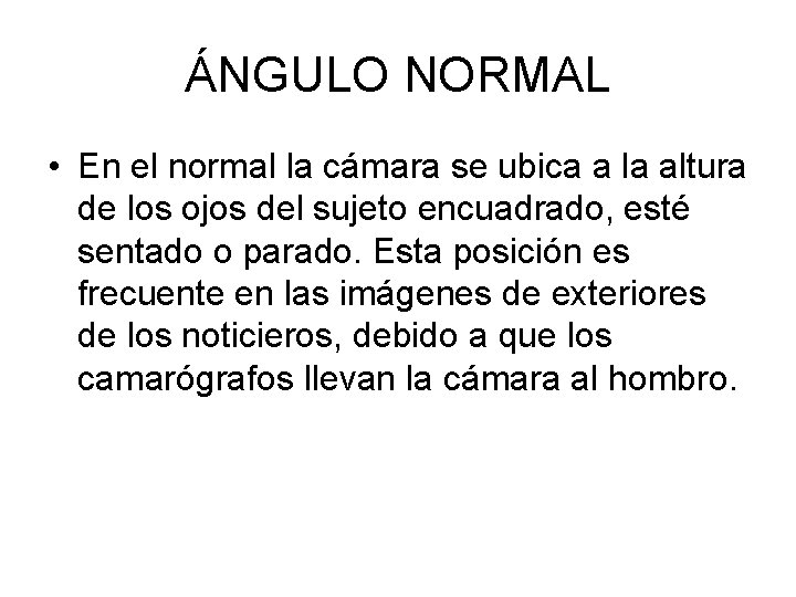 ÁNGULO NORMAL • En el normal la cámara se ubica a la altura de