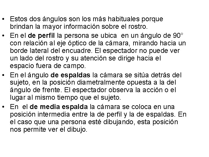  • Estos dos ángulos son los más habituales porque brindan la mayor información