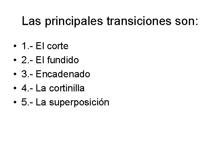 Las principales transiciones son: • • • 1. El corte 2. El fundido 3.