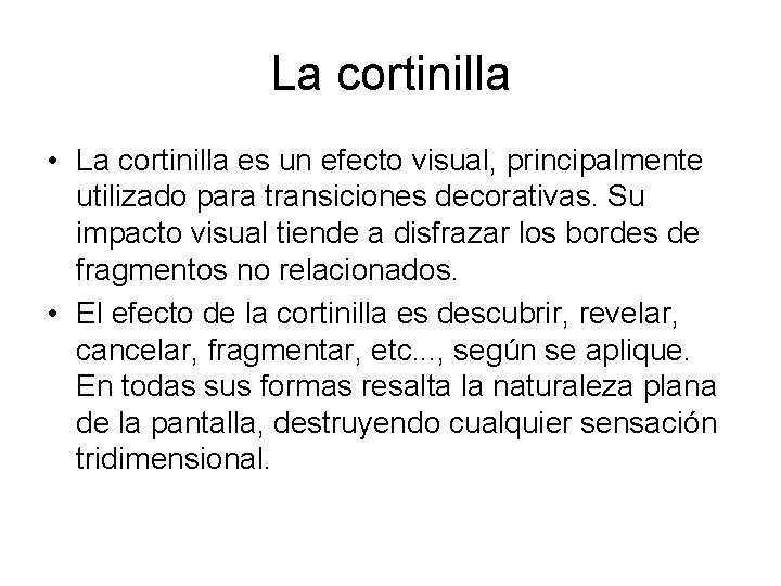 La cortinilla • La cortinilla es un efecto visual, principalmente utilizado para transiciones decorativas.